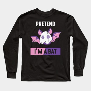 Pretend I'm a bat Long Sleeve T-Shirt